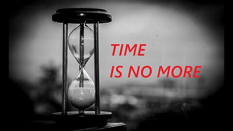 TIME IS NO MORE