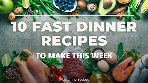 Fast Dinner Recipes - 10 quick dinner recipes you can make this week