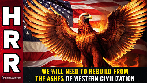 We will need to REBUILD from the ASHES of western civilization