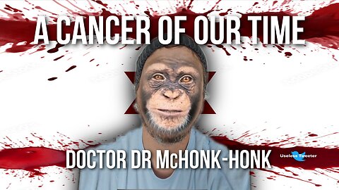 A Cancer Of Our Time - Doctor Dr McHonk-Honk (X @TheEyes2022)