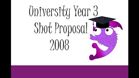 University Year 3 Shot Proposal 2008- 2009