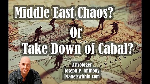 Middle East Chaos or Take Down of Cabal- Astrologer Joseph P. Anthony