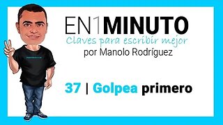 ✍️ 37 | EN1MINUTO | Claves para escribir mejor | Golpea primero