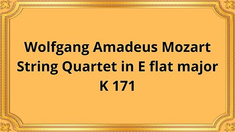 Wolfgang Amadeus Mozart String Quartet in E flat major K 171
