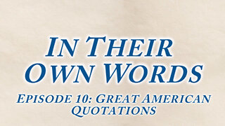 IN THEIR OWN WORDS, Episode 10: Great American Quotations