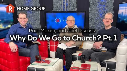 Why Do We Go to Church? Pt. 1 — Home Group