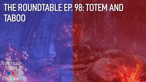 Totem and Taboo | The Roundtable Ep. 98 by The American Mind