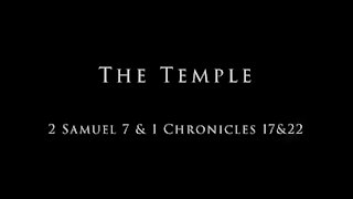 The Temple: 2 Samuel 7 & 1 Chronicles 17 & 22