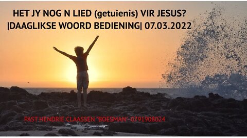 HET JY NOG N LIED (getuienis) VIR JESUS?|DAAGLIKSE WOORD BEDIENING| 06703.2022