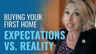 Buying Your First Home | EXPECTATIONS VS. REALITY