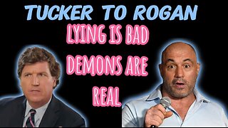 Tucker Carlson Discusses With Joe Rogan "Lying is Bad and Demons are Real"!