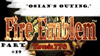 "Osian's Outing." | Let's Play: Fire Emblem: Thracia 776 | Part #19