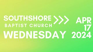 Wednesday Evening Service April 17, 2024 I Pastor Jayme Jackson I Southshore Baptist Church