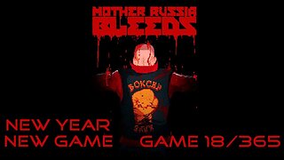 New Year, New Game, Game 18 of 365 (Mother Russia Bleeds)