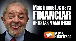 Mais impostos para financiar 25 BILHÕES para ARTISTAS MAMATEIROS