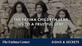 Fatima Children teach us Penance and Sacrifice | Signs and Secrets ep. 31