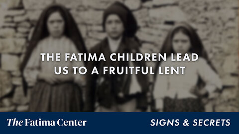 Fatima Children teach us Penance and Sacrifice | Signs and Secrets ep. 31