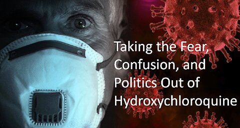 Taking the Fear, Confusion, and Politics Out of Hydroxychloroquine