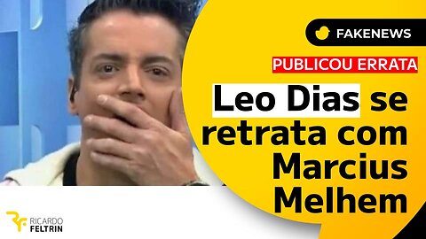 LEO DIAS SE RETRATA POR FAKENEWS CONTRA MELHEM