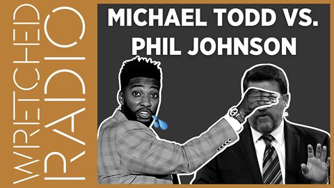 Michael Todd vs. Phil Johnson | WRETCHED RADIO