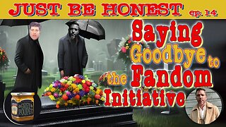 Saying Goodbye to The Fandom Initiative - Just Be Honest Episode 14