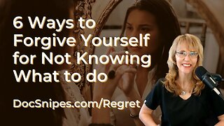 6 Ways to Forgive Yourself for Not Knowing What to Do | Handling Regret