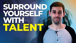 Why You Should Surround Yourself With More Talented People Than You