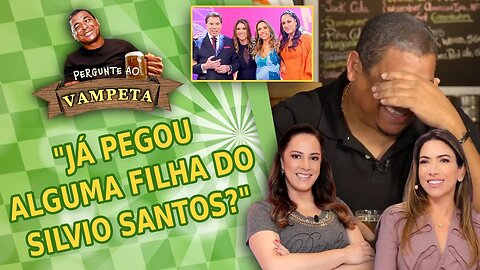 "Já PEGOU alguma FILHA do SILVIO SANTOS?" PERGUNTE AO VAMPETA #96