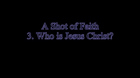 A Shot of Faith 3 - Who Is Jesus?