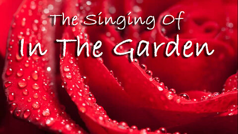 The Singing Of In The Garden -- Hymn