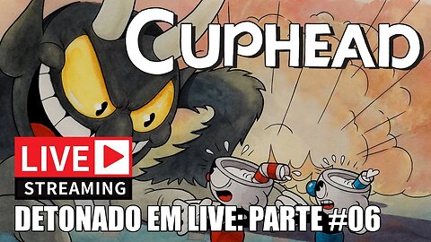 Cuphead • Detonado em Live - Parte 6