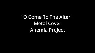 "O Come To The Alter" Metal Cover