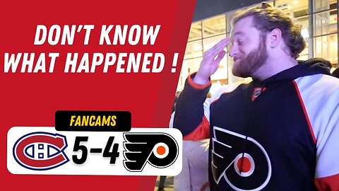 FLYERS FAN: "DON'T KNOW WHAT HAPPENED !" | MTL 5-4 PHI (SO) | FANCAM