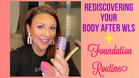 Rediscovering Your Body After WLS + Foundation Routine