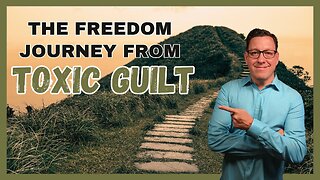 The Freedom Journey from Toxic Guilt
