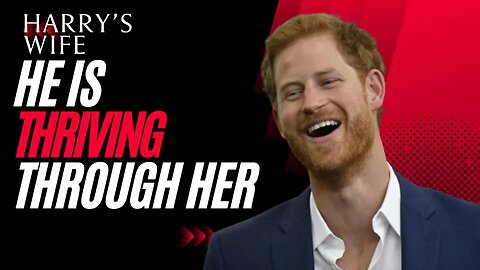 He is Thriving Through Her (Meghan Markle)