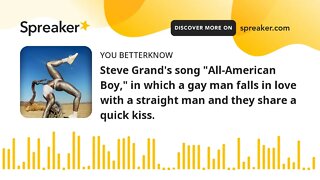 Steve Grand's song "All-American Boy," in which a gay man falls in love with a straight man and they