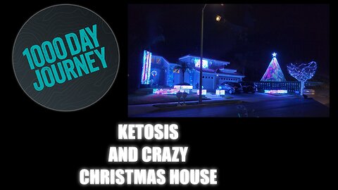 1000 Day Journey 0139 Ketosis and Crazy Christmas House