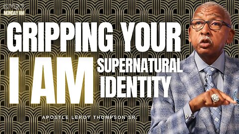 Gripping Your I AM Supernatural Identity Properly - CM23 Monday AM | Apostle Leroy Thompson Sr.