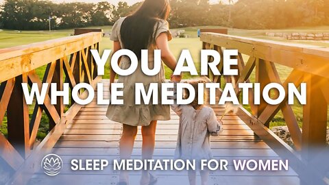 You Are Whole And Perfect Just As You Are // Sleep Meditation for Women