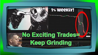 Some trades aren't exciting, but keep grinding to sharpen your skills