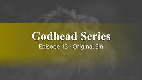 Godhead Series Ep13 - Original Sin - God Honest Truth Live Stream 10/01/2021