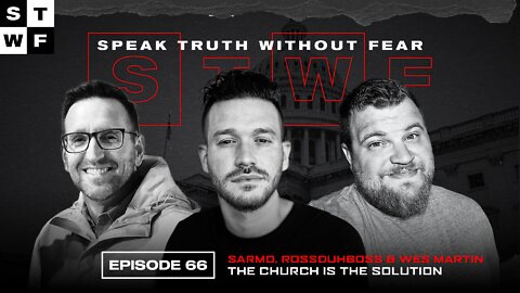 EP 66. The Church is the Solution - Sarmo | RossDuhBoss | Wes Martin