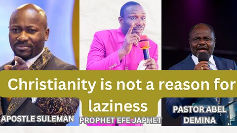 Christianity is not a reason for laziness||Prophet Efe Japhet||Pastor Apostle Suleman||Abel Damina