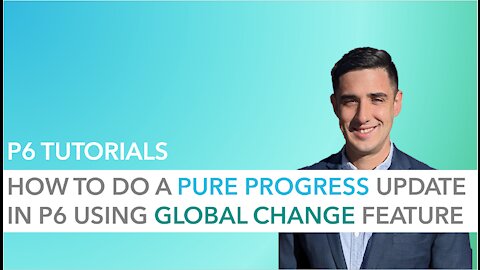 How to Perform a Pure Progress Update in P6 Using Global Change