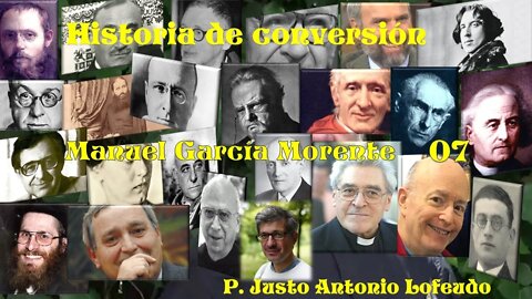07. Historia de conversión: Manuel García Morente. P. Justo Antonio Lofeudo.