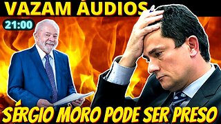 21h NOVOS ÁUDIOS complicam situação de Sérgio Moro