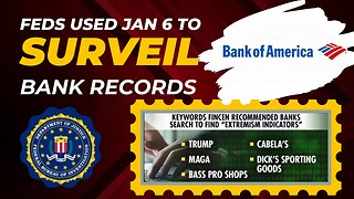 Feds Used Jan 6 to SURVEIL Bank Records