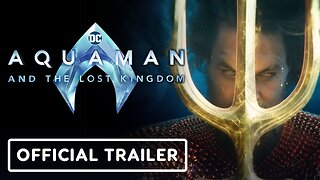 Aquaman and the Lost Kingdom - Official Trailer