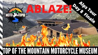 Alps Tour 2019 Day 8 and Top of the Mountain Motorcycle Museum Fire